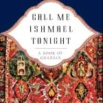 Call Me Ishmael Tonight: A Book of Ghazals